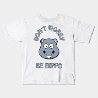 Don't worry, be hippo - cute and funny happy pun Kids T-Shirt